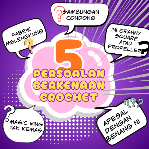 5 Persoalan Timbul Ketika Menyiapkan Projek Crochet